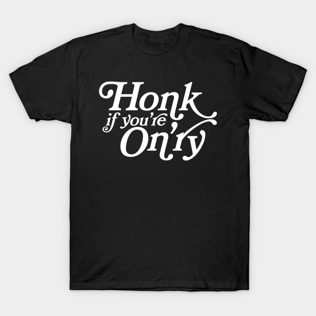 Honk if You're On'ry T-Shirt by ScreamFamily